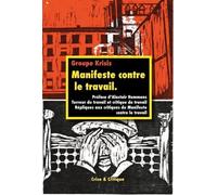 Manifeste contre le travail Terreur du travail et critique du travail - (Nuremberg) Groupe Krisis - Crise Et Critique - broché - Essai