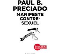 Manifeste contre-sexuel Paul B. Preciado (Auteur), Vanasay Khamphommala (Traduction), Judith Halberstam (Préface)
