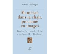 Manifesté Dans La Chair, Proclamé En Images - Fonder L'art Dans Le Christ Avec Nicée Ii Et Balthasar