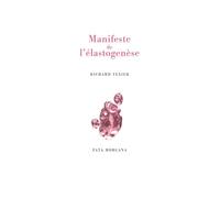 Manifeste de l’élastogenèse Suivi d’un entretien avec l’auteur conduit par Zéno Bianu et d’un poème élastogénique par Zéno Bianu - Richard Texier - Fata Morgana - broché - Essai