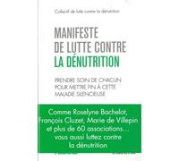 Manifeste de lutte contre la dénutrition: Prendre soin de chacun pour mettre fin à cette maladie silencieuse