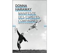 Manifeste des espèces compagnes Donna Jeanne Haraway (Auteur), Vinciane Despret (Préface), Jérôme Hansen (Traduction)
