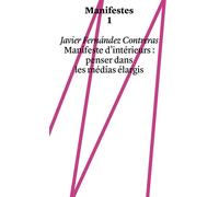 Manifeste d'intérieurs Penser dans les médias élargis - Javier Fernández Contreras - Head Haute Ecole D'art Et Design - broché - Monographie