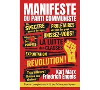 Manifeste du parti communiste - du texte historique à l’outil de lucidité: Le Manifeste de Marx et Engels, enrichi de 150 fiches pratiques pour mieux décider dans la vie réelle