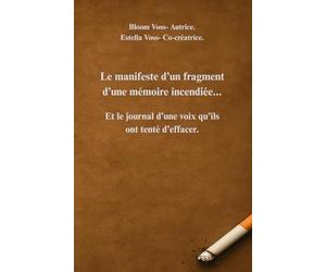 Manifeste d'un fragment d'une mémoire incendiée.: Et le journal d'une voix qu'ils ont tenté d'effacer