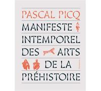 Manifeste intemporel des arts de la préhistoire De la beauté dans l'évolution - Pascal Picq - Flammarion - broché - Essai