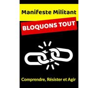 Manifeste Militant BLOQUONS TOUT Comprendre, Résister et Agir: Le petit manifeste des indignés | Colère sociale, luttes citoyennes, et espoir collectif