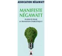 Manifeste négaWatt Association negawatt (Auteur), Stéphane Hessel (Préface), Marc Jedliczka (Auteur), Patrick Lescure (Conception), Amory Lovins (Postface), Yves Marignac (Auteur), Thierry Salomon (Au