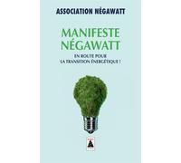 Manifeste négaWatt En route pour la transition énergétique ! - Association negawatt - Actes sud - Poche - Etude