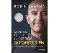 Manifeste pour être un héros du quotidien Robin Sharma (Auteur), Stéphanie Chaut (Traduction)