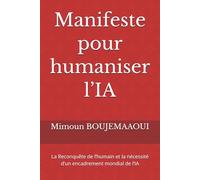 Manifeste pour humaniser l’IA: La Reconquête de l’humain et la nécessité d’un encadrement mondial de l’IA