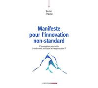 Manifeste pour l’innovation non-standard L’innovation peut-elle (re)devenir politique et responsable ? - Xavier Pavie - Ovadia Eds - broché - Etude