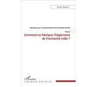 Manifeste pour la décolonisation de l'humanité femelle Comment se fabrique l'hégémonie de l'humanité de l'humanité mâle ? - Tome 5 - Nicole Roelens - L'harmattan - broché - Essai