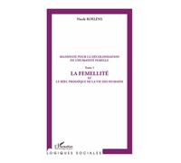 Manifeste pour la décolonisation de l'humanité femelle (Tome 1) La femellité et le réel prosaïque de la vie des humains - Nicole Roelens - L'harmattan - broché - Essai