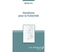 Manifeste pour la fraternité - Michel Jus - Les Impliqués - broché - Essai