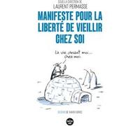 Manifeste pour la liberté de vieillir chez soi Laurent Permasse (Directeur éditorial), Xavier Gorce (Illustration)