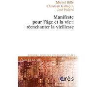 Manifeste pour l'âge et la vie - Réenchanter la vieillesse Michel Billé (Auteur), José Polard (Auteur), Christian Gallopin (Auteur)