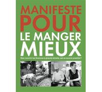 Manifeste pour le manger mieux Bien nourrir les Hommes à grande échelle, est-ce encore possible ? - Collectif - Porte-Plume Eds - broché - Essai
