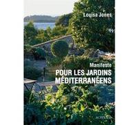 Manifeste pour les jardins méditerranéens Louisa Jones (Auteur), Pierre Lieutaghi (Préface)