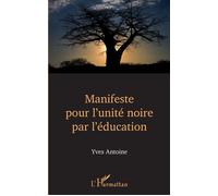 Manifeste pour l'unité noire par l'éducation - Yves Antoine - L'harmattan - broché - Essai