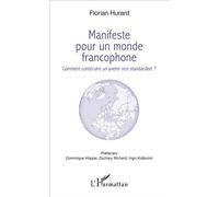 Manifeste pour un monde francophone Comment construire un avenir non standardisé ? - Florian Hurard - L'harmattan - broché - Essai