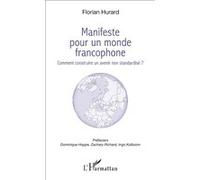 Manifeste Pour Un Monde Francophone - Comment Construire Un Avenir Non Standardisé ?