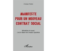 Manifeste pour un nouveau contrat social Réhabiliter le travail, c'est le libérer de l'emploi capitaliste - Christian Tirefort - L'harmattan - broché - Essai
