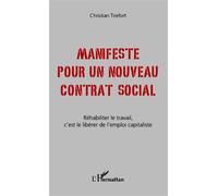 Manifeste pour un nouveau contrat social Réhabiliter le travail, c'est le libérer de l'emploi capitaliste - Christian Tirefort - L'harmattan - broché - Essai