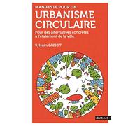 Manifeste pour un urbanisme circulaire: Pour des alternatives concrètes à l'étalement de la ville