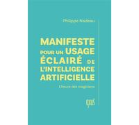 Manifeste pour un usage éclairé de l’intelligence artificielle - L’heure des magiciens - Philippe Nadeau - Oxus Eds - broché - Guide
