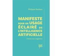 Manifeste pour un usage éclairé de l’intelligence artificielle - L’heure des magiciens Philippe Nadeau (Auteur)