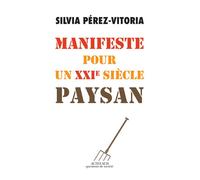 Silvia Perez-Vitoria – Manifeste pour un XXIe siècle paysan – Actes Sud – Broché
