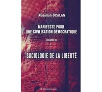 Manifeste pour une civilisation démocratique: Volume 3, Sociologie de la liberté