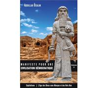 Manifeste pour une civilisation démocratique Volume II : CAPITALISME L'âge des dieux sans masque et des rois nus