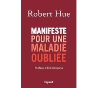 Manifeste pour une maladie oubliée - Robert Hue - Fayard - broché - Témoignage