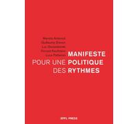 Manifeste pour une politique des rythmes Manola Antonioli (Auteur), Guillaume Drevon (Auteur), Luc Gwiazdzinski (Auteur), Vincent Kaufmann (Auteur), Luca Pattaroni (Auteur)