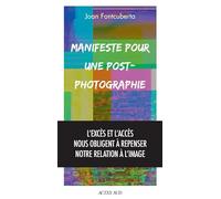 Joan Fontcuberta – Manifeste pour une post-photographie – traduit par Émilie Fernandez – Broché
