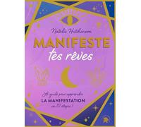 Manifeste tes rêves: Le guide pour apprendre la manifestation en 10 étapes !