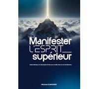 Manifester l'Esprit Supérieur Guide initiatique aux Sept Esprits de Dieu pour exceller dans une vie de distinction - Michael Kamande - Librinova - broché - Guide