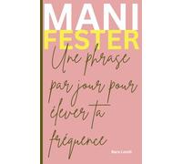 MANIFESTER: Une phrase par jour pour élever ta fréquence
