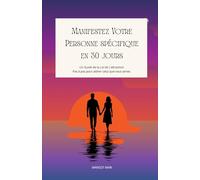 Manifestez Votre Personne spécifique en 30 jours: Une pratique de manifestation sur 30 jours pour attirer votre personne spécifique