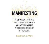 MANIFESTING: A 12-Week Tapping Program to Create What You Want Without Force or Struggle: Manifestation meets EFT tapping in this 12-week guided ... your dream life with ease and alignment.