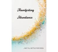 Manifesting Abundance but I’ll Settle for Pizza: Lined 6x9 Hardcover for Abundance Scripting and Grounded Intentions