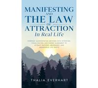 Manifesting and the Law of Attraction in Real Life: Everyday Manifestation Methods with Intention, Visualization, and Energy Alignment to Attract Success, Abundance, and Meaningful Life Shifts