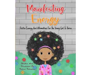 Manifesting Energy: Positive Energy and Affirmations for Young Girls to Thrive