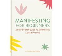 Manifesting for Beginners Nine Steps to Attracting a Life You Love by Victoria Jackson Victoria Jackson (Auteur)