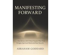 Manifesting Forward: The Action Shift Most People Miss That Bridges Spiritual Work and Real Results