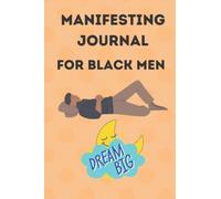 Manifesting Journal For Black Men: Law Of Attraction Guided Workbook The Key To Your Dream Life 369 Daily Manifesting Journal For Beginners