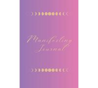 Manifesting Journal: Un diario guidato per attrarre ciò che desideri con chiarezza e gratitudine