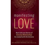 Manifesting Love: Real Life Love Stories of Conscious Relationships Co-created with the Universe